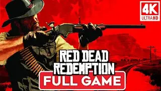 Red Dead Redemption 4K 60FPS | Full Game Walkthrough No Commentary Longplay