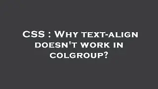 CSS : Why text-align doesn't work in colgroup?