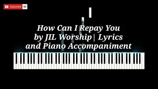 How Can I Repay You by JIL Worship | Lyrics with Piano Accompaniment by JB Briones