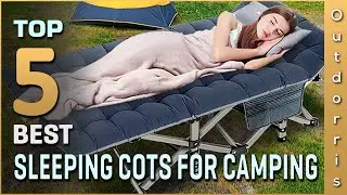 Top 5 Best Sleeping Cots for Camping Review in 2025