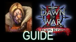 Dawn of War 2: Chaos Rising - Cyrus Guide | Primarch Difficulty