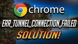 How To Fix ERR_TUNNEL_CONNECTION_FAILED - [Tutorial 2026]