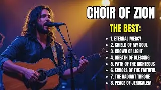 Choir of Zion &ndash; The Best Songs | Gospel Music | Eternal Mercy | The Radiant Throne| Gospel Selection