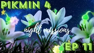 Pikmin 4 Ep 11: First Night Mission! 🌙 Can We Survive the Darkness?