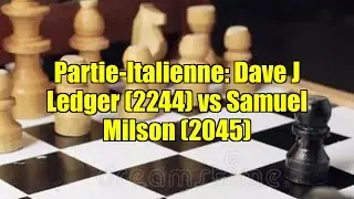 Partie-Italienne: Dave J Ledger (2244) vs Samuel Milson (2045)