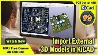 #9 How to Add 3D model of Components in KiCAD 7.0 | PCB Design Course with KiCAD 2024