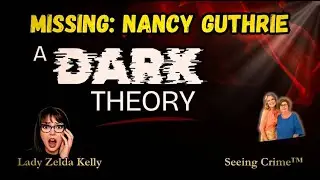 💥MISSING: NANCY GUTHRIE - A DARK THEORY - TRUE CRIME