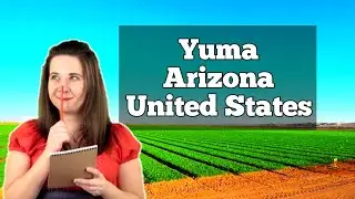 Yuma, Arizona Unveils Ambitious Present and Future Plans