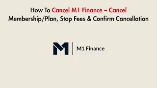 How To Cancel M1 Finance &ndash; Cancel Membership/Plan, Stop Fees & Confirm Cancellation
