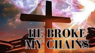 HE BROKE MY CHAINS – Inspirational Gospel Worship Song