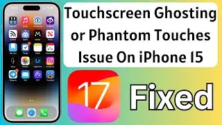 Fix Touchscreen Ghosting or Phantom Touches Issue On iPhone 15