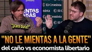 DEL CAÑO cruzo a ECONOMISTA LIBERTARIO y se pudrió todo