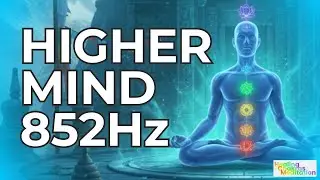 REACH HIGHER CONSCIOUSNESS | 852Hz Deep Meditation Music | Pure Focus & Clarity