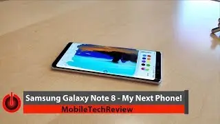Why the Samsung Galaxy Note 8 is My Next Phone