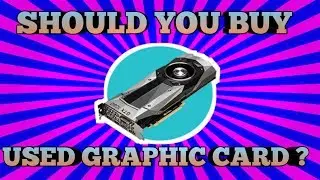 Should you buy a used Graphic Card ?? | Urdu,Hindi | Explained, 2018 OyeTalks