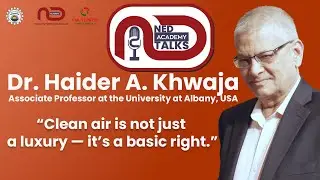 Air Pollution, Water Quality & Human Health | Dr. Haider A. Khwaja | NED Academy Talks
