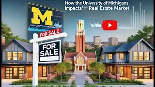 How the University of Michigan Impacts Ann Arbor&rsquo;s Real Estate Market 🏡✨