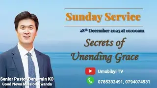 Secrets of Unending Grace / Ibanga ry'ubuntu Budashira - Senior Pastor Benjamin KO