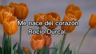 Me nace del corazón - Rocío Dúrcal (Letra)