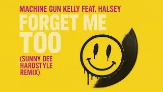 Machine Gun Kelly feat. Halsey - Forget Me Too (Sunny Dee Hardstyle Remix)