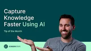 How Do you Capture Knowledge Faster Using AI in ScreenSteps?