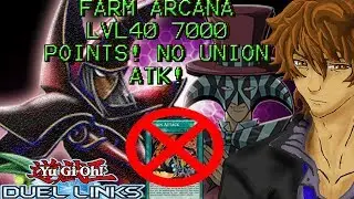FARM ARCANA LVL40 FOR 7000 POINTS!!NO UNION ATTACK! | YuGiOh Duel Links