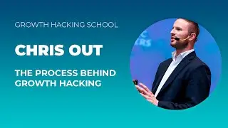 Chris Out: The Process Behind Growth Hacking | Growth Hacking School
