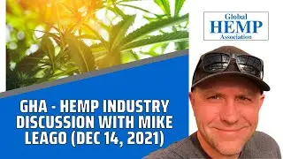 GHA - Hemp Industry Discussion with Mike Leago (Dec 14, 2021)
