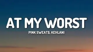 Pink Sweat$ - At My Worst (Remix) (Lyrics) ft. Kehlani