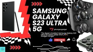 Samsung Galaxy S23 Ultra 5G Specs Deep Dive! 🚀✨ | Gadget Hunger #like #subscribe