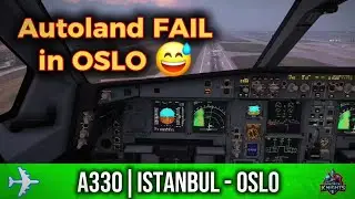 A330 | ✈️ Autoland FAIL at Oslo?! | A330-300 Full Flight Highlights (Istanbul &rarr; Oslo)