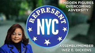 Represent NYC: Assemblymember Inez E. Dickens Spotlights Women Leaders Overcoming Adversity