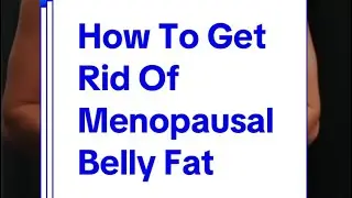 How To Get Rid Of Menopausal Belly Fat