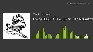 The SPLUDECAST ep.82 w/ Dan McCarthy