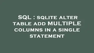 SQL : sqlite alter table add MULTIPLE columns in a single statement