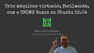 Crie máquinas virtuais, facilmente, com o GNOME Boxes no Ubuntu 22.04