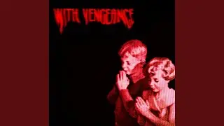 with vengeance