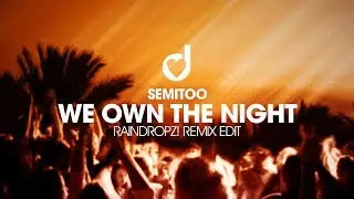 Semitoo - We own the night (Raindropz! Remix Edit)