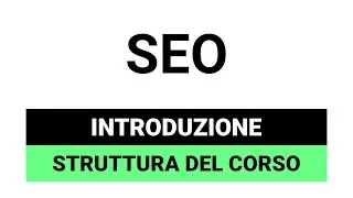 Introduzione al Corso SEO (struttura, argomenti ecc..)