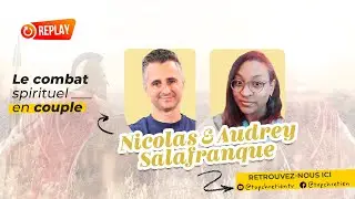 Le combat spirituel en couple - Live avec Nicolas et Audrey Salafranque