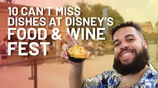 10 MUST TRY Dishes at Disney's Food & Wine Festival!