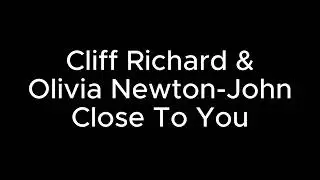 Cliff Richard & Olivia Newton John  Close To You