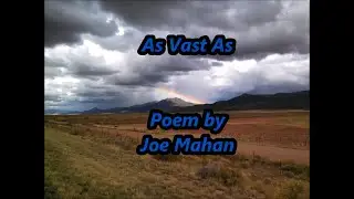 As Vast As: Poem by Joe Mahan