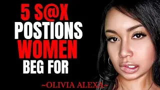 &ldquo;5 Sex Positions Women Beg For But Men Never Try&rdquo; || Olivia Alexa