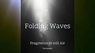 Folding Waves &ndash; Minimal Ambient & Stillness Soundscape 2025 | Full Album | Yoruneko