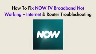 How To Fix NOW TV Broadband Not Working &ndash; Internet & Router Troubleshooting