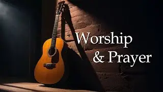 Top 30 Worship Songs on Guitar! - 5 Hours Of Relaxing Instrumental Christian Playlist Music