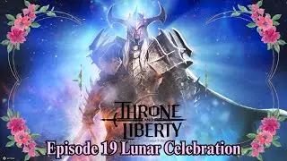 Episode 19 - THRONE AND LIBERTY - MSQ's & Events - Lunar Celebration - #throneandliberty