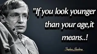 If  You Look Younger than Your Age,it Means| Stephen Hawking Life Changing Quotes 