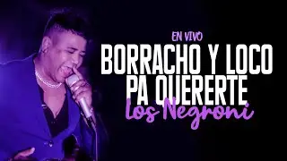 Los Negroni - Borracho y Loco\Pa Quererte (En Vivo)